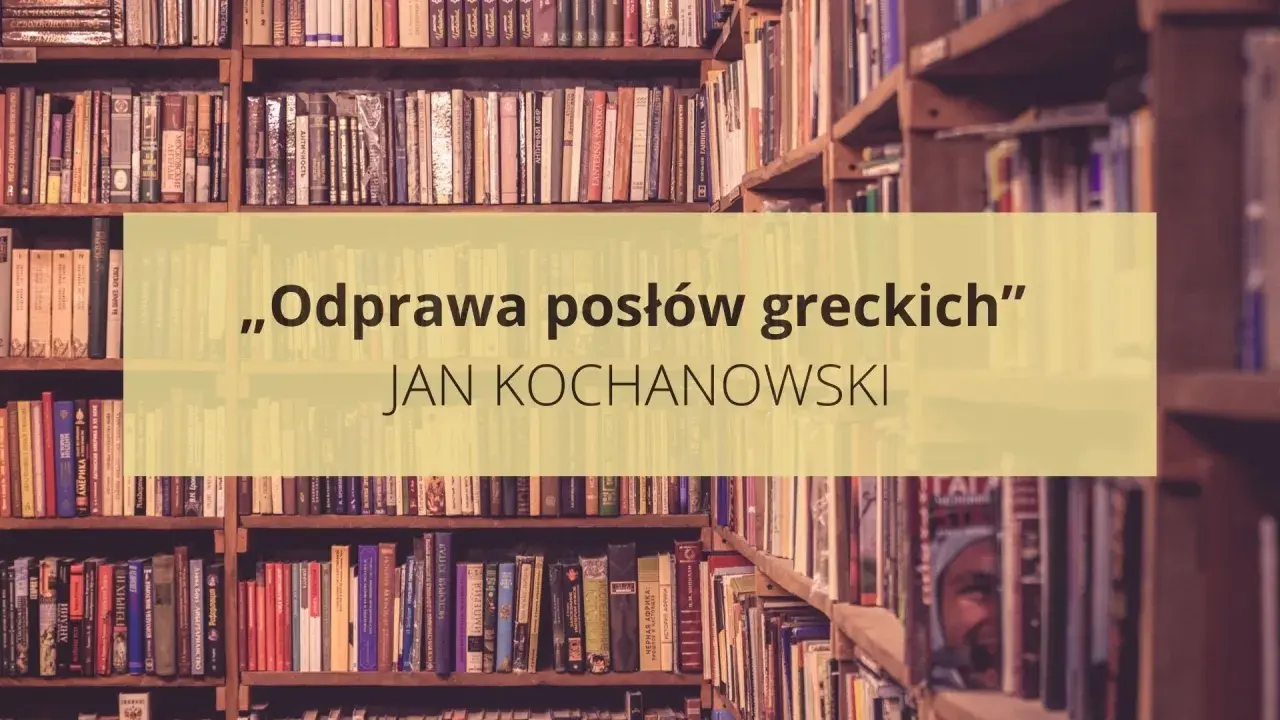 Streszczenie „Odprawa posłów greckich” Jana Kochanowskiego na tle regałów z książkami.
