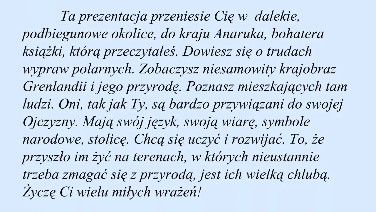 Drogi Uczniu! Ta prezentacja przeniesie Cię do kraju Anaruka, bohatera książki. Poznasz Grenlandię i jej mieszkańców.