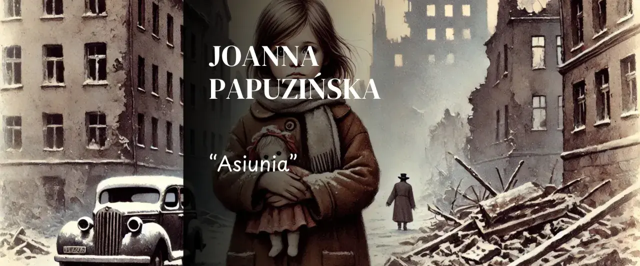 Dziewczynka z lalką "Asiunia" na tle zniszczonego miasta. Streszczenie książki Joanny Papuzinskiej.