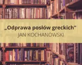 Streszczenie „Odprawa posłów greckich” Jana Kochanowskiego na tle regałów z książkami.