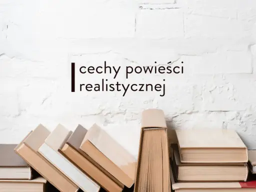 Stos książek na tle białej, ceglanej ściany. Tekst: "cechy powieści realistycznej".