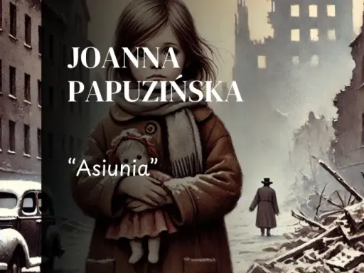 Dziewczynka z lalką "Asiunia" na tle zniszczonego miasta. Streszczenie książki Joanny Papuzinskiej.