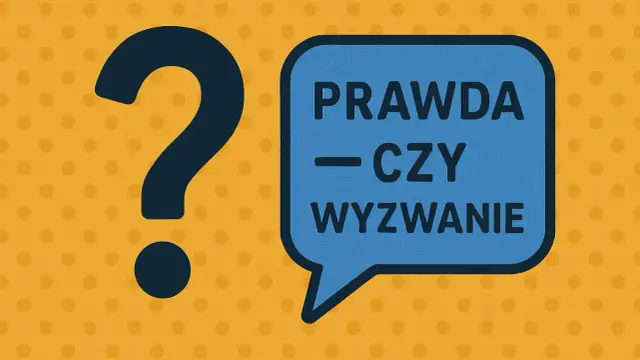 Duże, granatowe znaki zapytania obok niebieskiej dymki z napisem "PRAWDA — CZY WYzWANIE". Czas na grę!