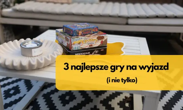 Na stole leżą gry "Kapibary Herbaciary", "Uredna Mapa" i "Mexican Train". Idealne na wyjazd!