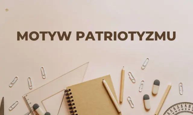 Motyw patriotyzmu w literaturze, przedstawiony na tle przyborów szkolnych, takich jak zeszyt, ołówki i linijka.