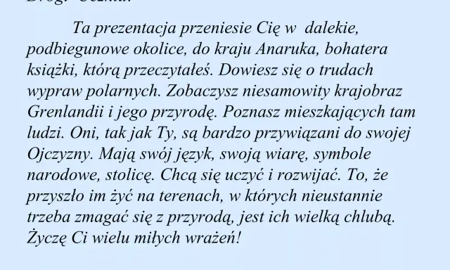 Drogi Uczniu! Ta prezentacja przeniesie Cię do kraju Anaruka, bohatera książki. Poznasz Grenlandię i jej mieszkańców.