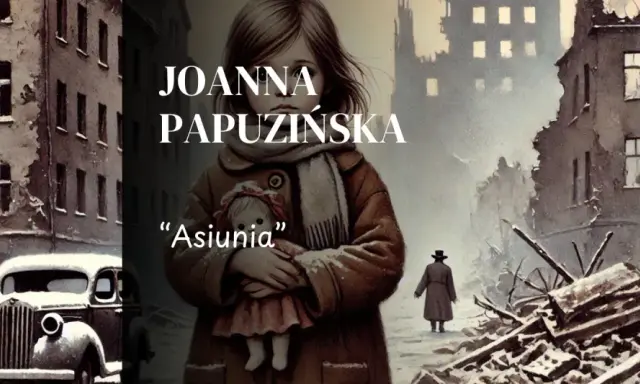 Dziewczynka z lalką "Asiunia" na tle zniszczonego miasta. Streszczenie książki Joanny Papuzinskiej.